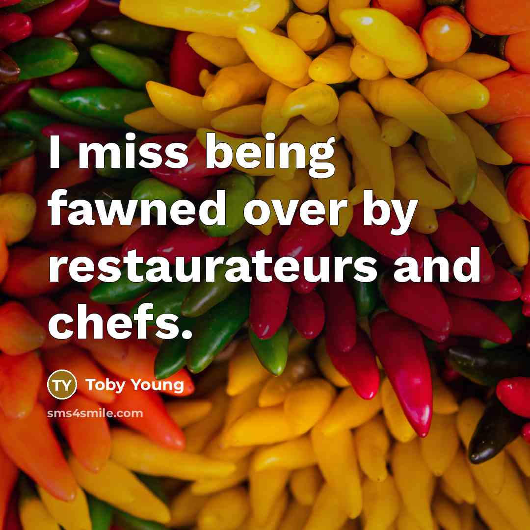 “I miss being fawned over by restaurateurs and chefs.…” quote by Toby Young