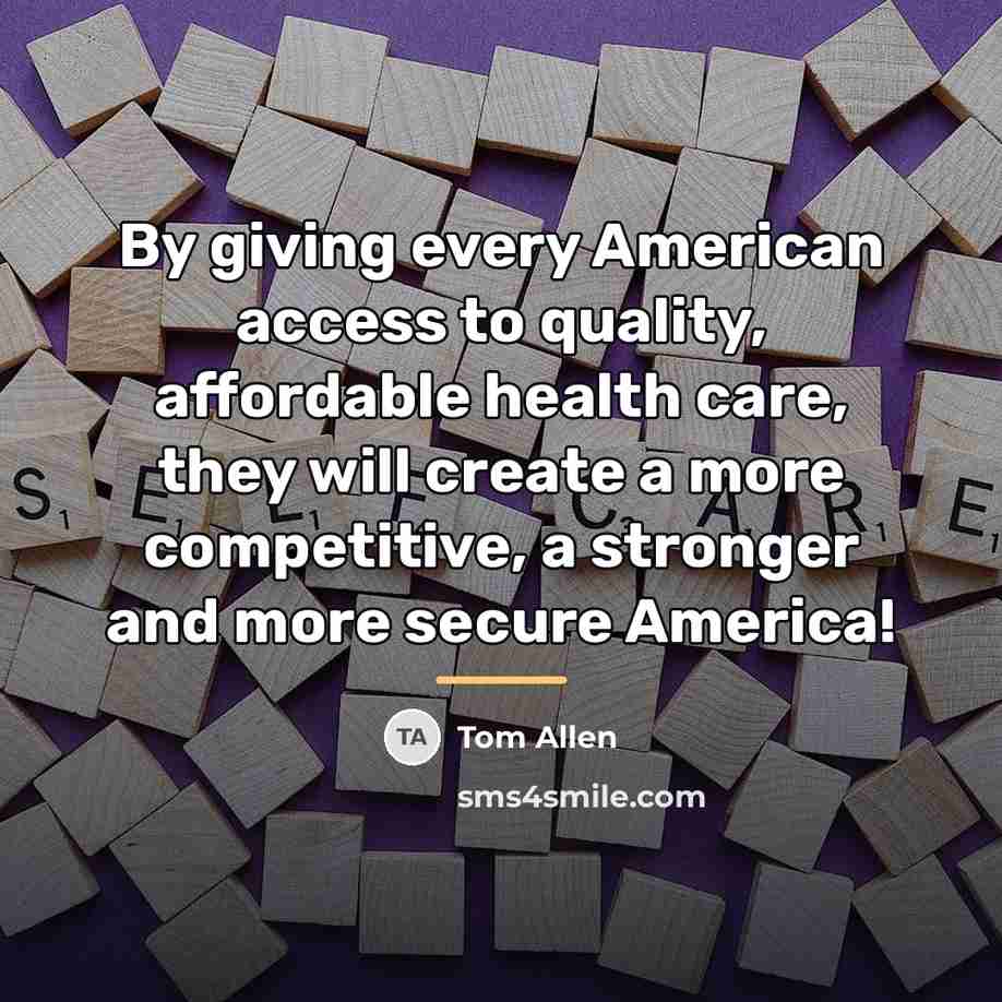 “By giving every American access to quality, affordable health care,…” quote by Tom Allen