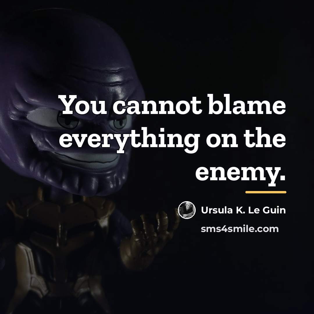 “You cannot blame everything on the enemy.…” quote by Ursula K. Le Guin