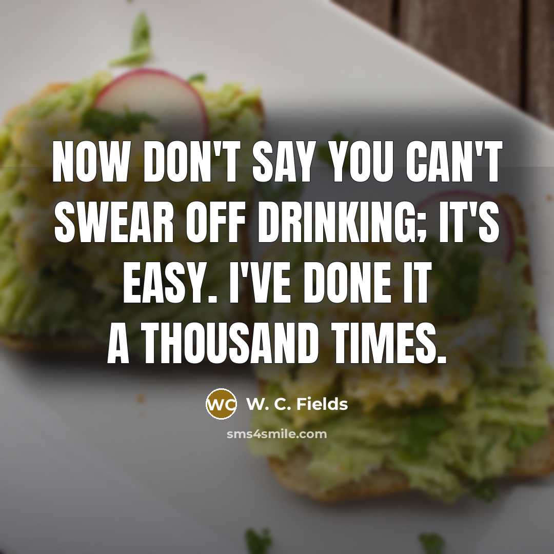 “Now don't say you can't swear off drinking; it's easy.…” quote by W. C. Fields