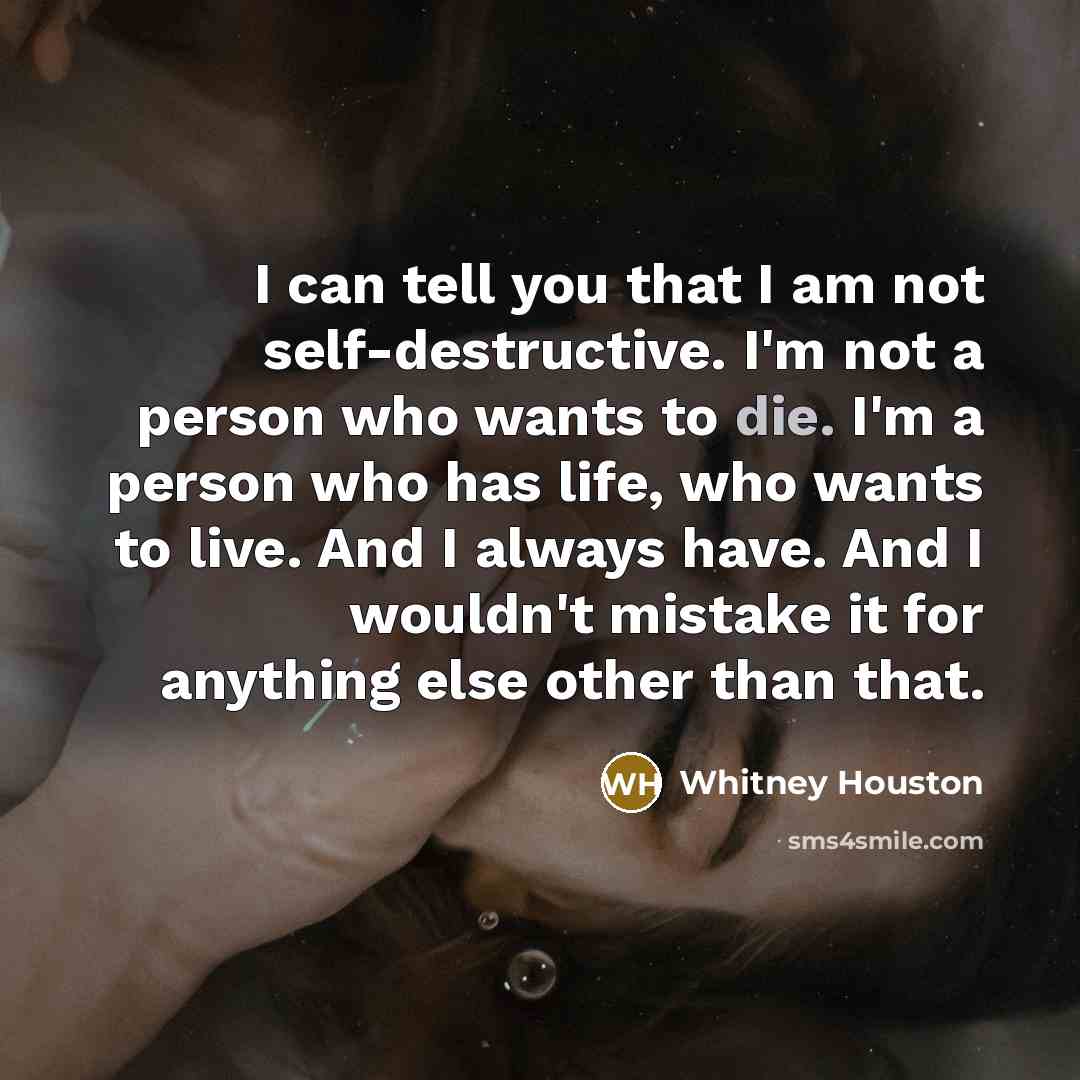 “I can tell you that I am not self-destructive. I'm…” quote by Whitney Houston