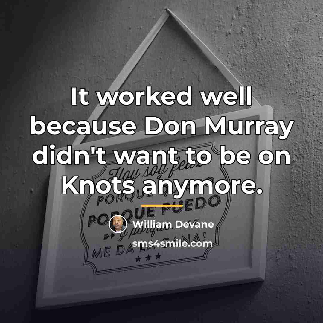 “It worked well because Don Murray didn't want to be…” quote by William Devane