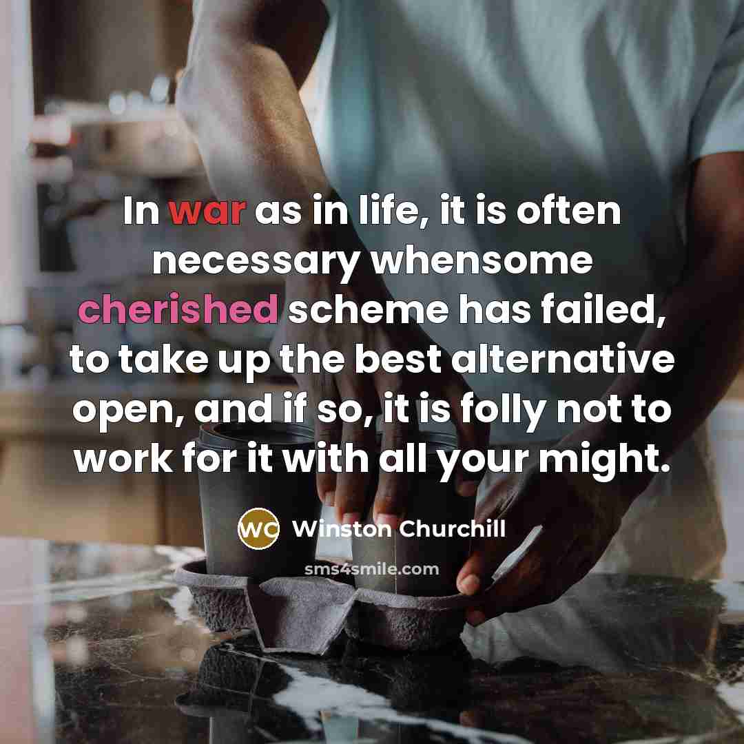 “In war as in life, it is often necessary whensome…” quote by Winston Churchill