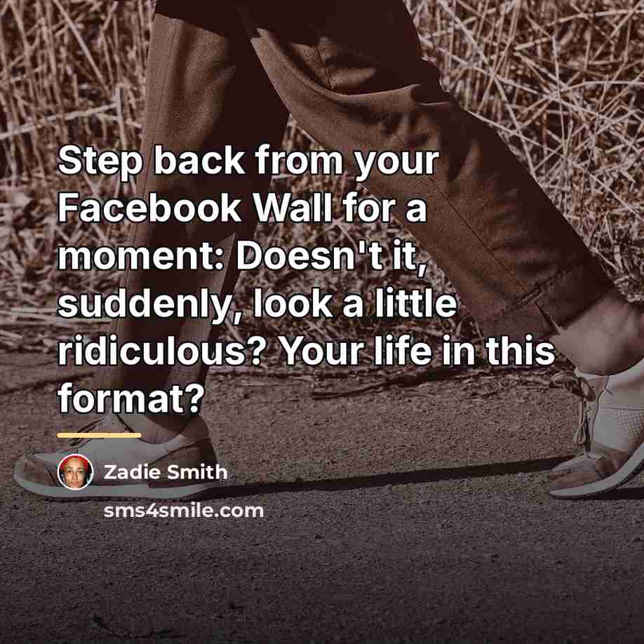 “Step back from your Facebook Wall for a moment: Doesn't…” quote by Zadie Smith