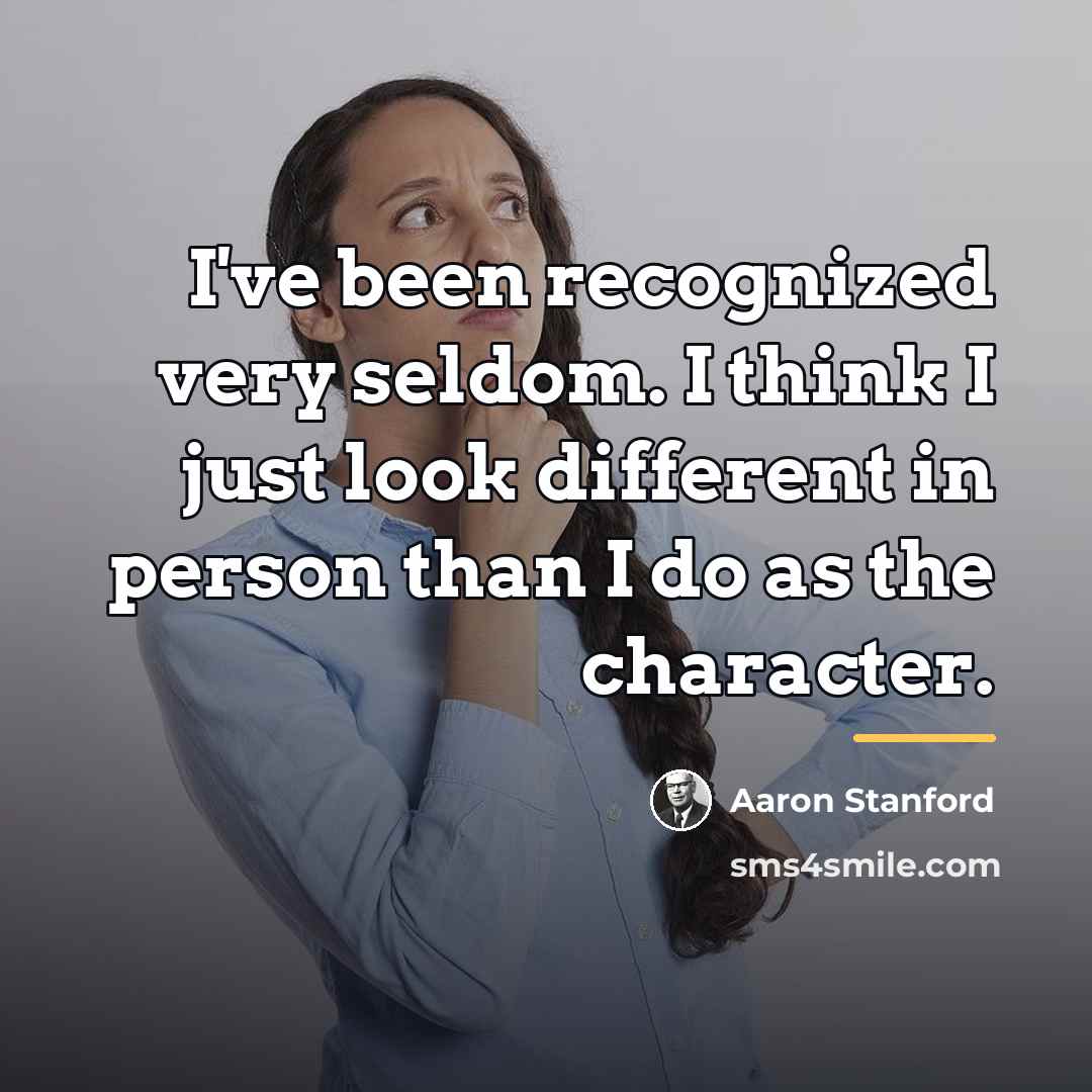 “I've been recognized very seldom. I think I just look…” quote by Aaron Stanford