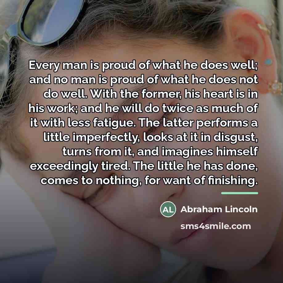 “Every man is proud of what he does well; and…” quote by Abraham Lincoln