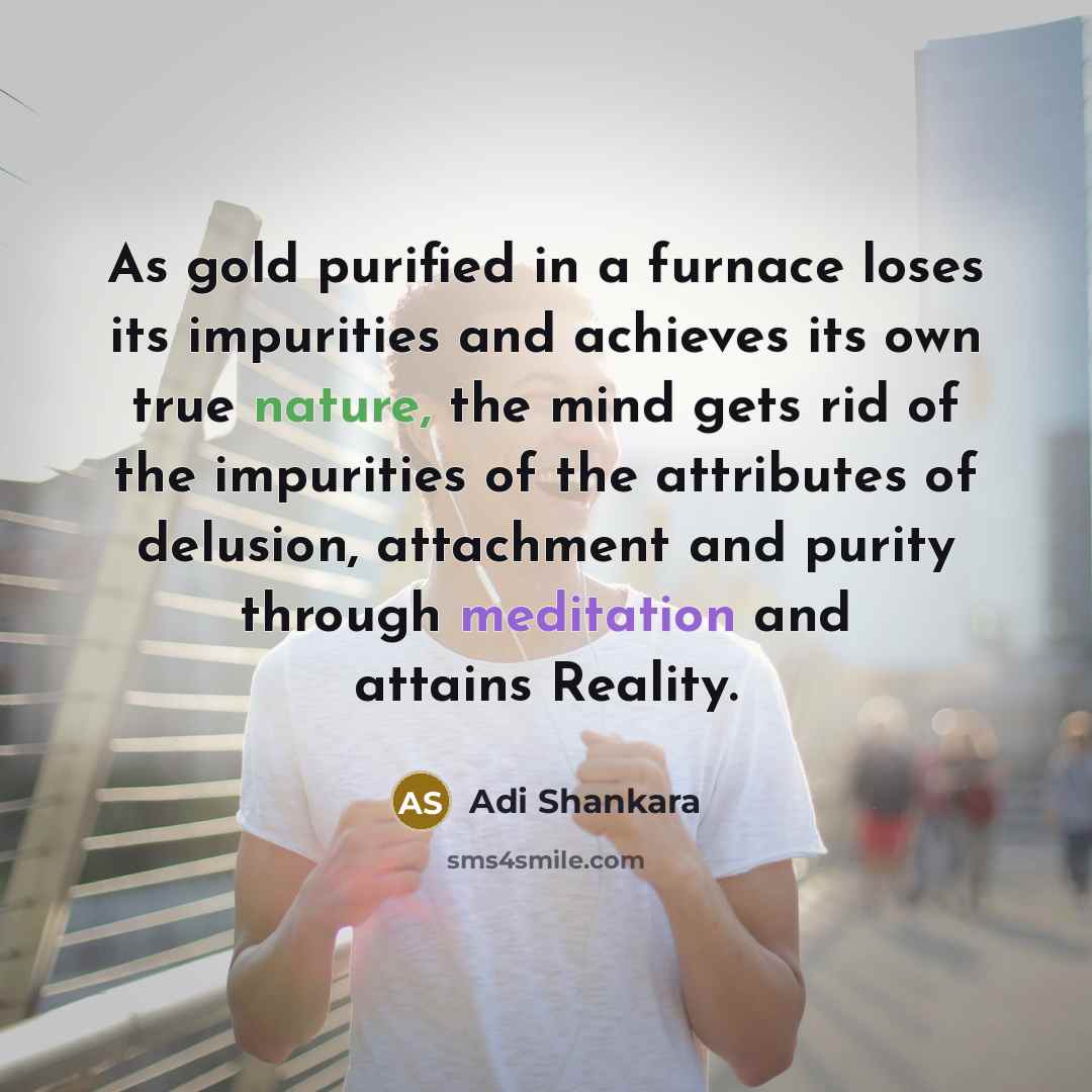 “As gold purified in a furnace loses its impurities and…” quote by Adi Shankara