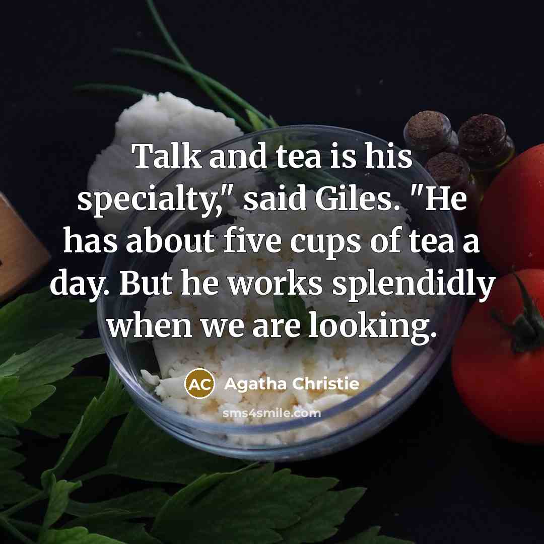 “Talk and tea is his specialty," said Giles. "He has…” quote by Agatha Christie
