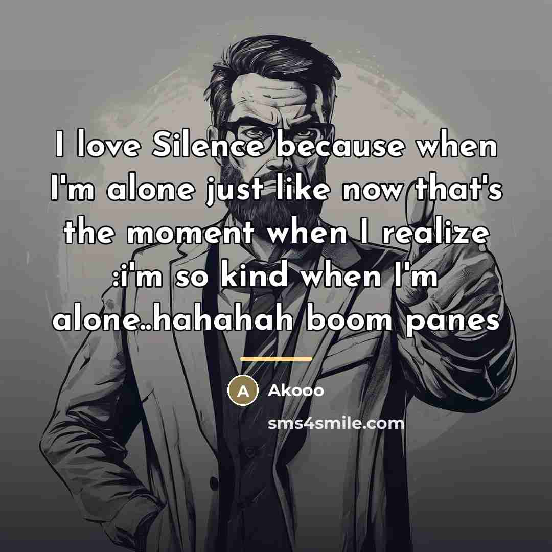 “I love Silence because when I'm alone just like now…” quote by Akooo