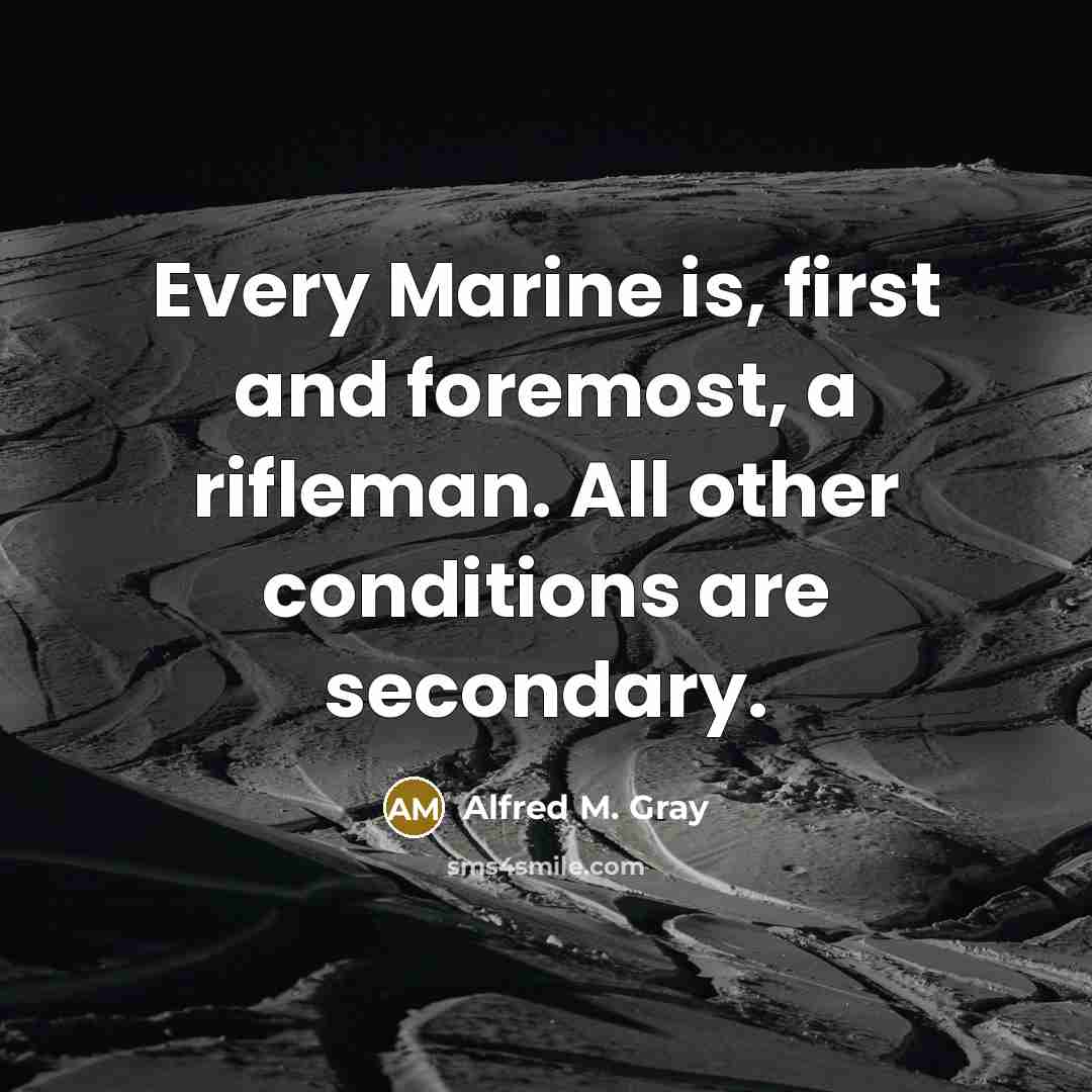 “Every Marine is, first and foremost, a rifleman. All other…” quote by Alfred M. Gray