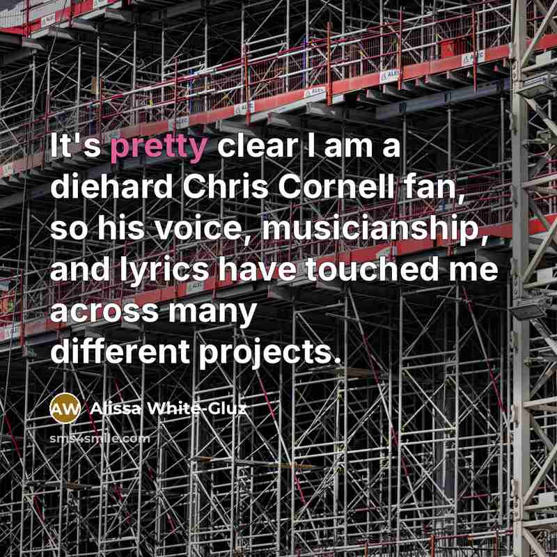 “It's pretty clear I am a diehard Chris Cornell fan,…” quote by Alissa White-Gluz