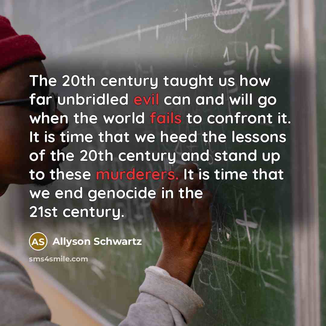 “The 20th century taught us how far unbridled evil can…” quote by Allyson Schwartz