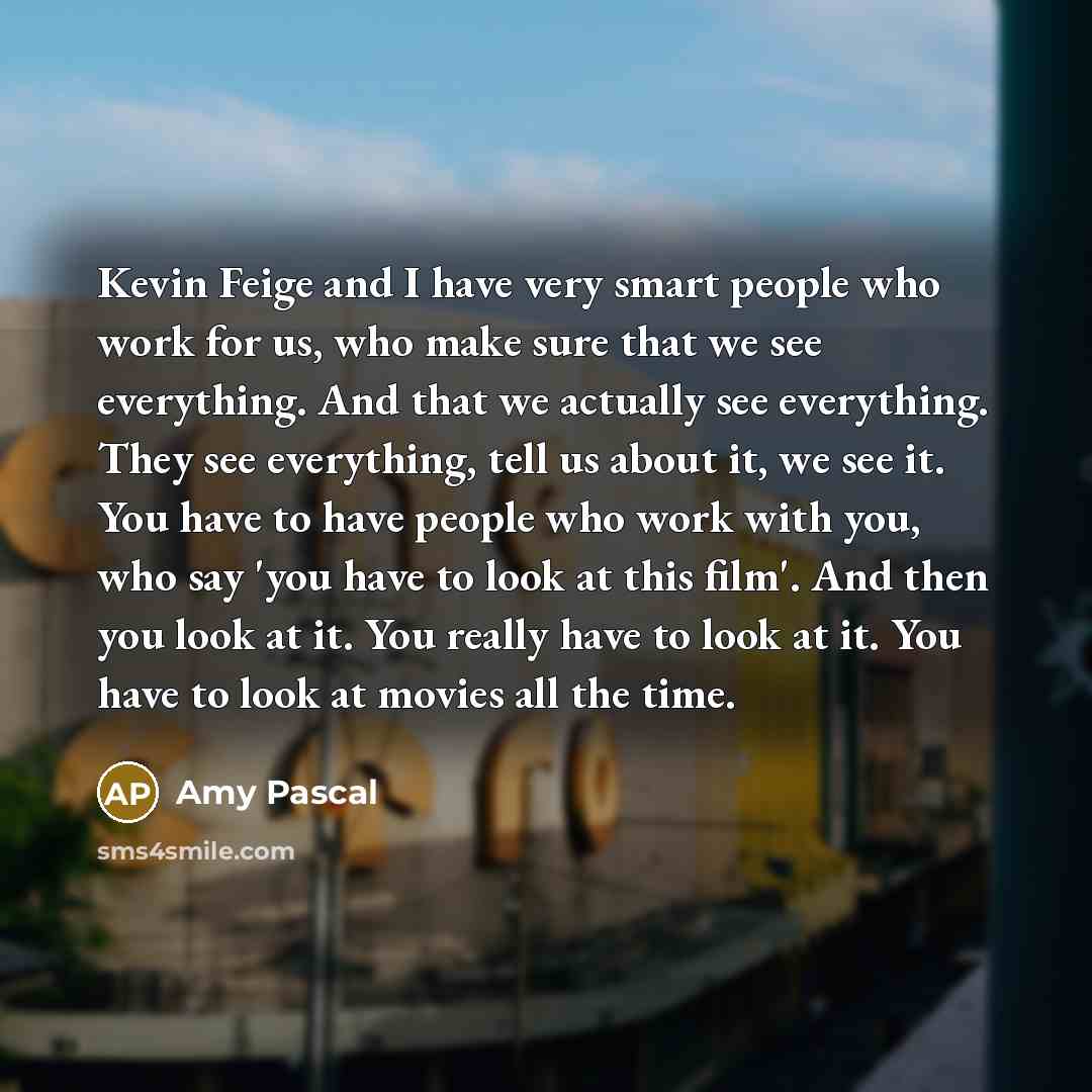 “Kevin Feige and I have very smart people who work…” quote by Amy Pascal