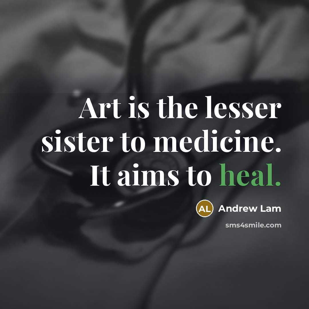 “Art is the lesser sister to medicine. It aims to…” quote by Andrew Lam