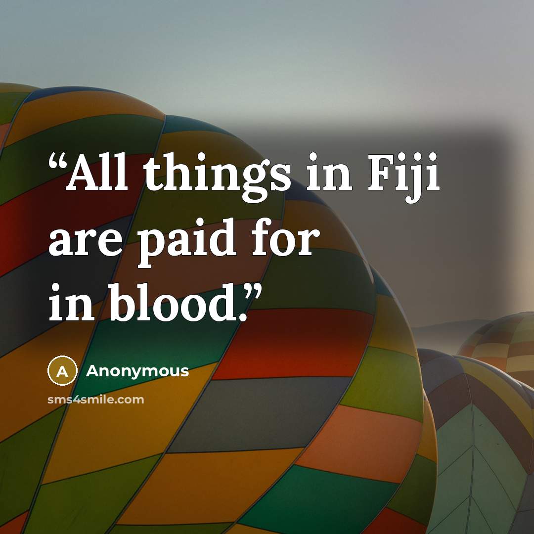 “All things in Fiji are paid for in blood.” quote by Anonymous