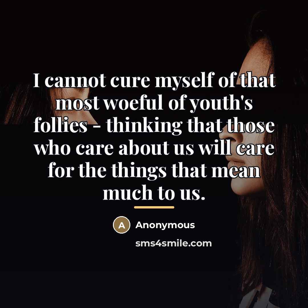 “I cannot cure myself of that most woeful of youth's…” quote by Anonymous