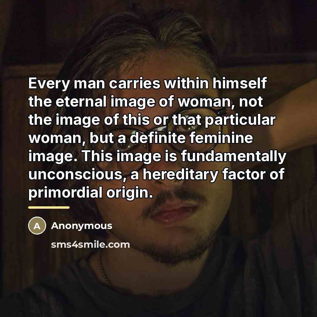 “Every man carries within himself the eternal image of woman,…” quote by Anonymous