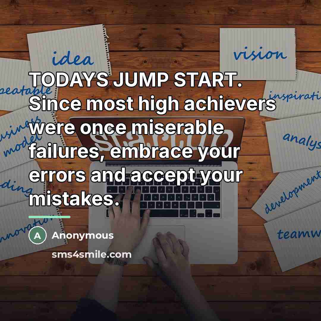 “TODAYS JUMP START. Since most high achievers were once miserable…” quote by Anonymous