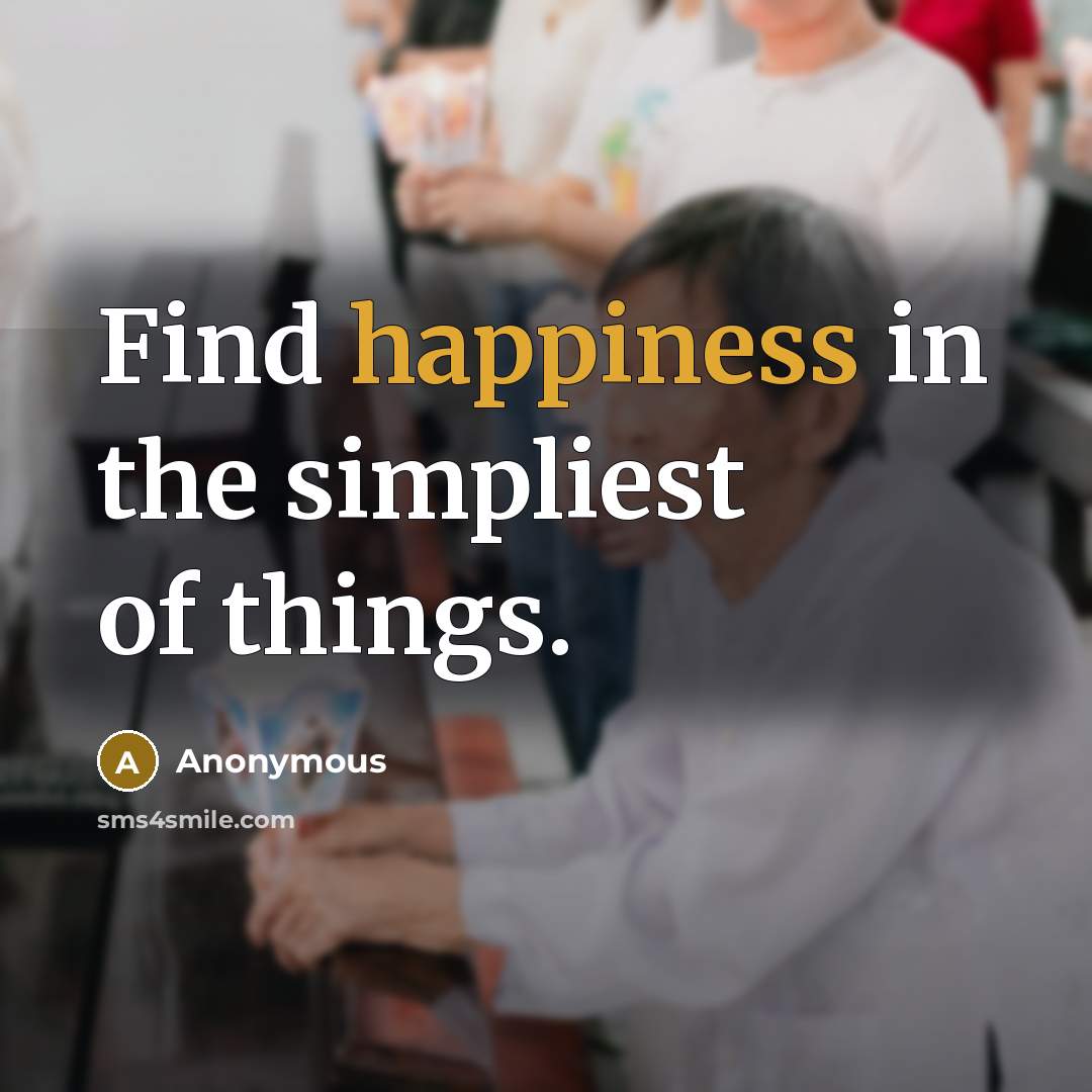 “Find happiness in the simpliest of things.…” quote by Anonymous