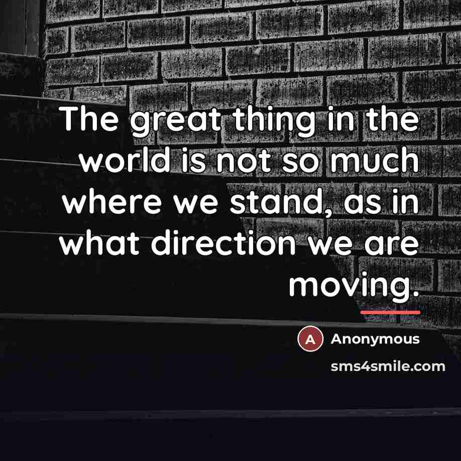 “The great thing in the world is not so much…” quote by Anonymous