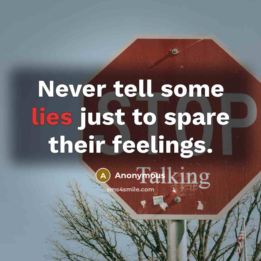 “Never tell some lies just to spare their feelings.…” quote by Anonymous