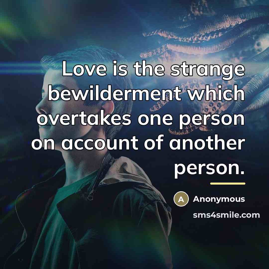 “Love is the strange bewilderment which overtakes one person on…” quote by Anonymous