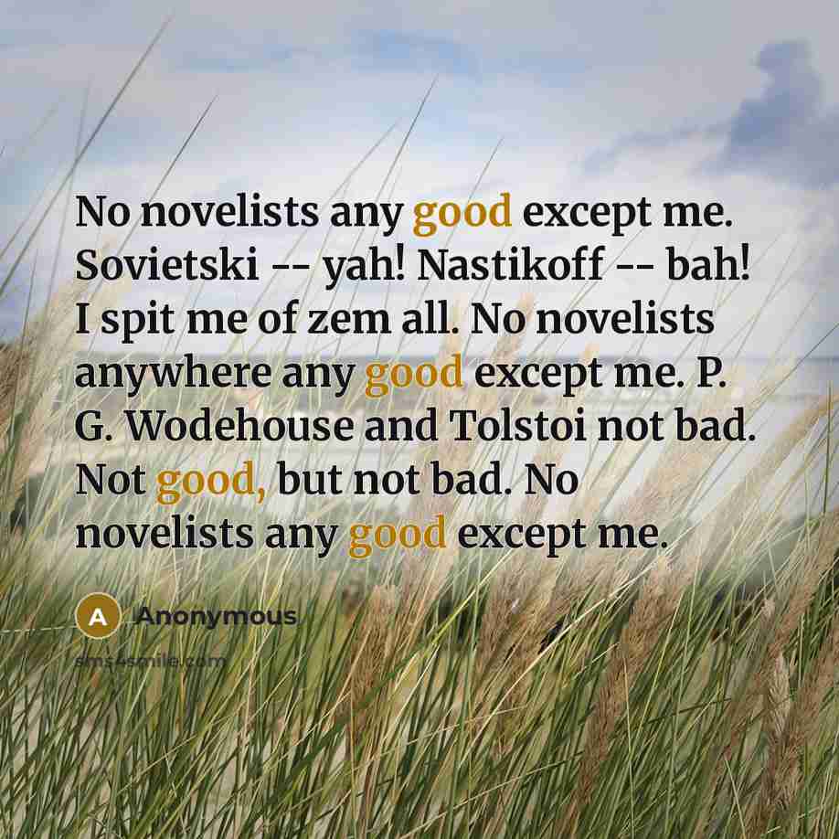 “No novelists any good except me. Sovietski -- yah! Nastikoff…” quote by Anonymous