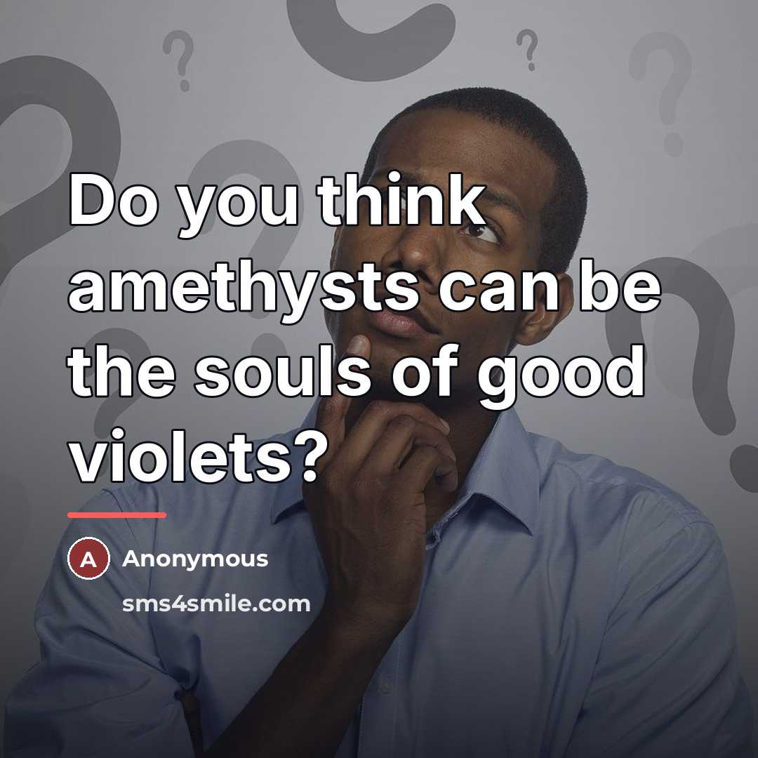 “Do you think amethysts can be the souls of good…” quote by Anonymous