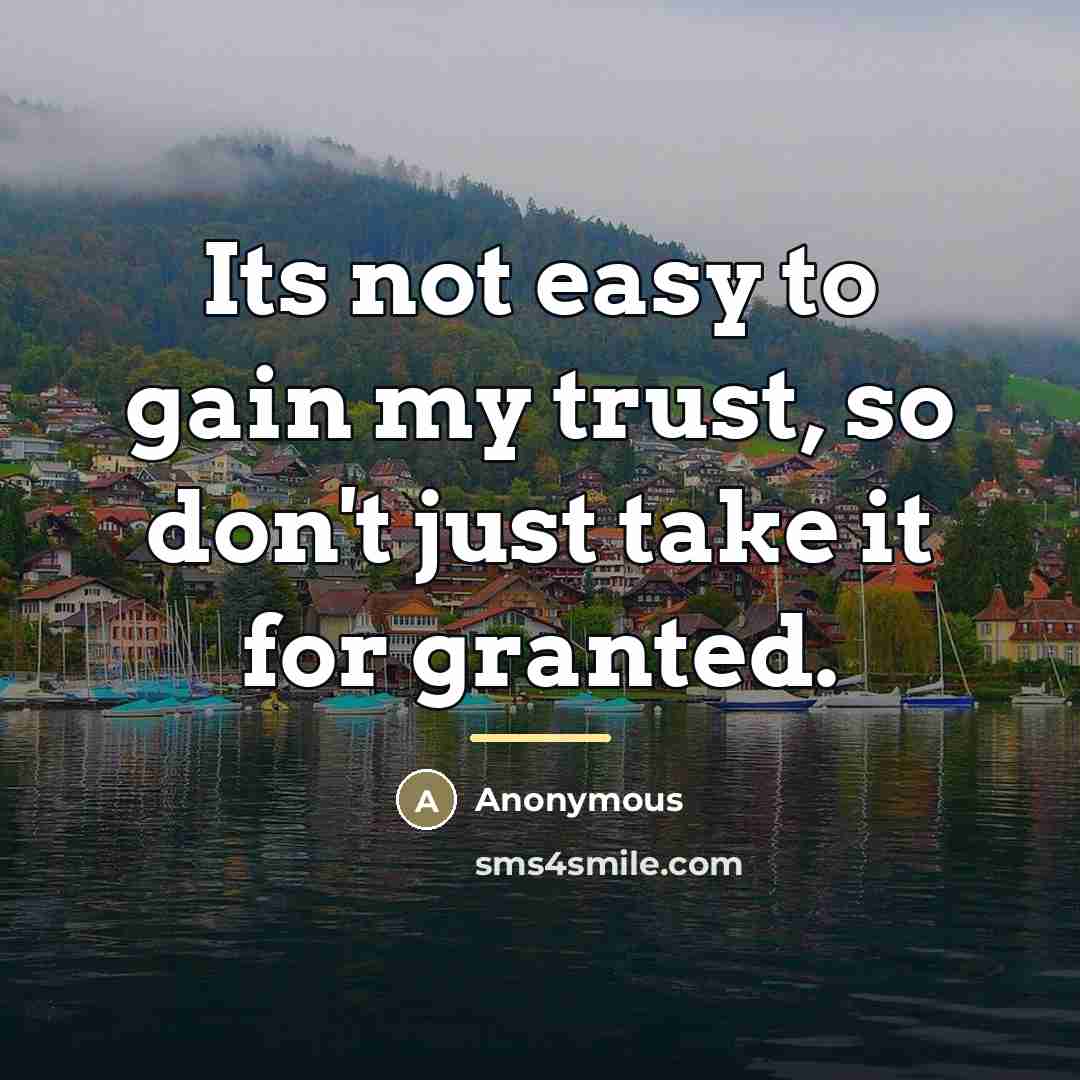 “Its not easy to gain my trust, so don't just…” quote by Anonymous