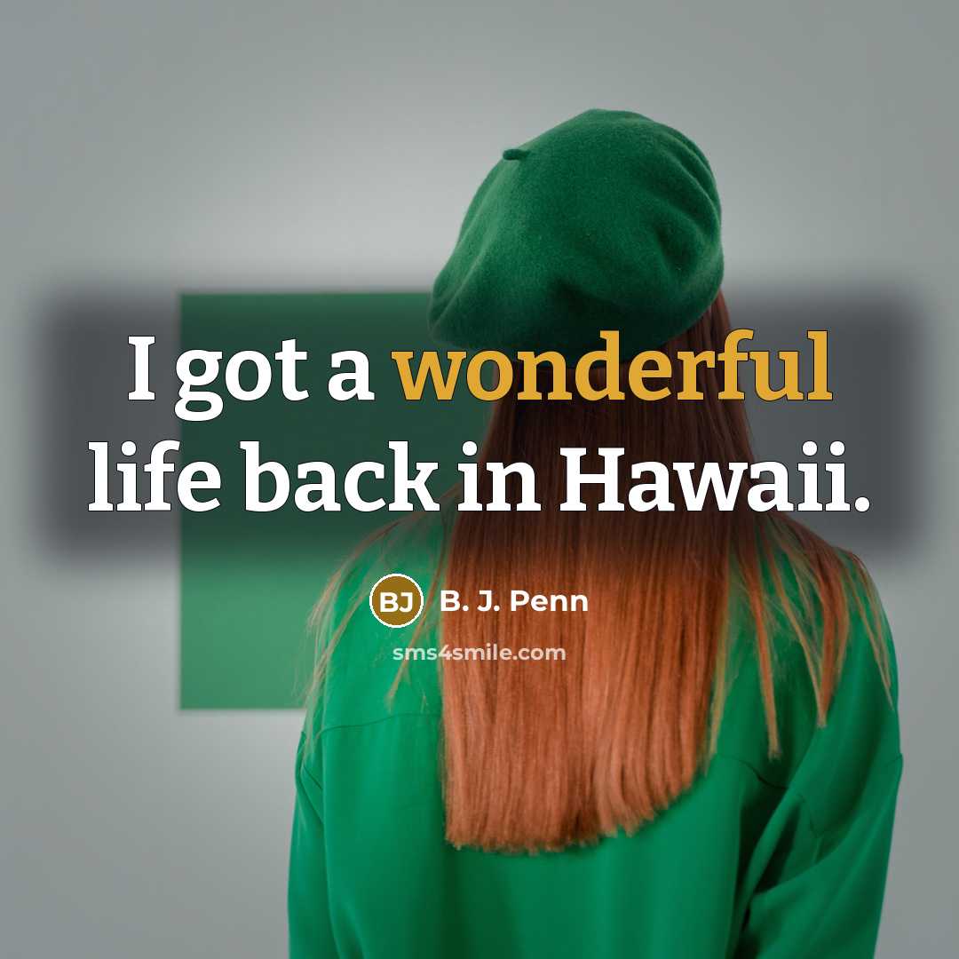 “I got a wonderful life back in Hawaii.…” quote by B. J. Penn