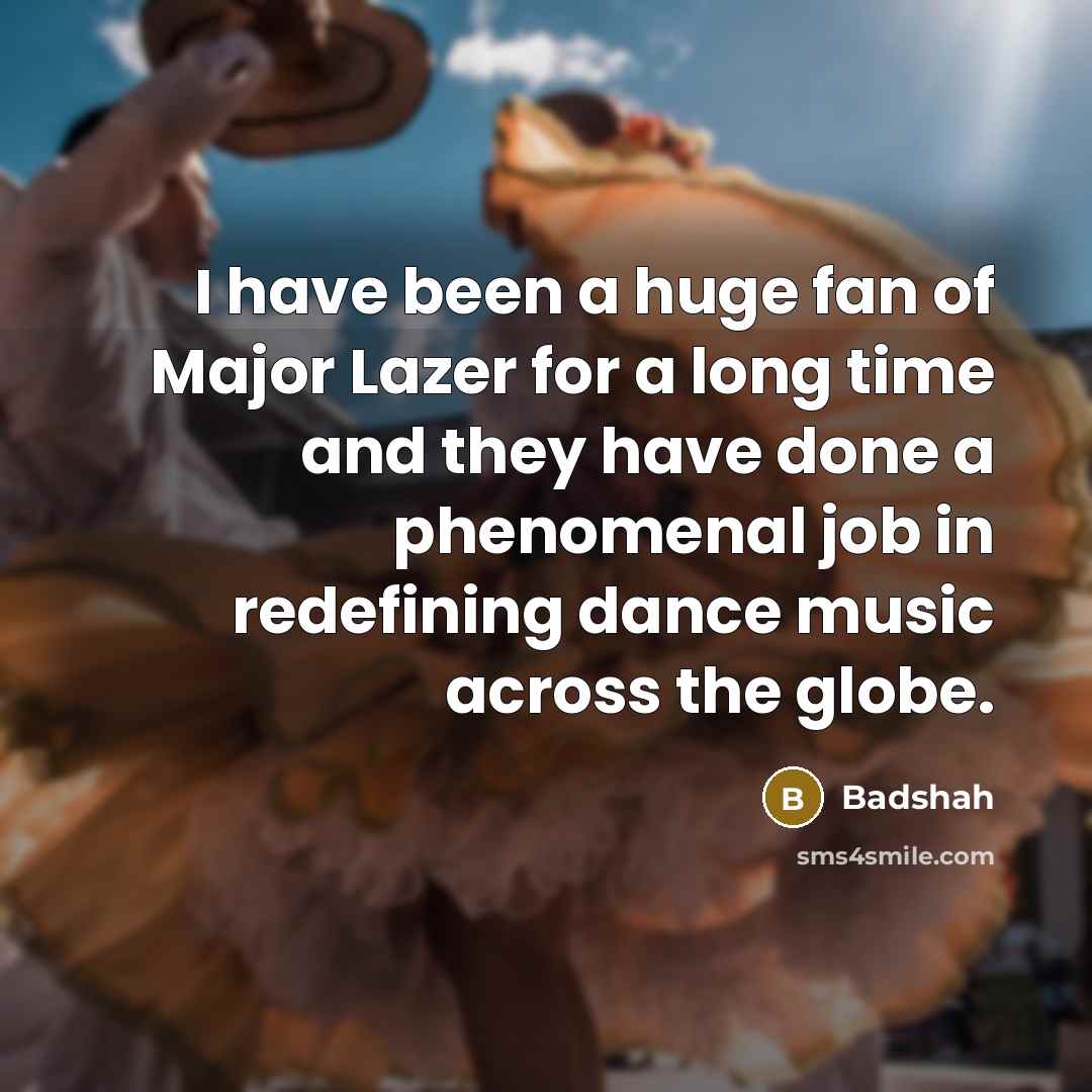 “I have been a huge fan of Major Lazer for…” quote by Badshah