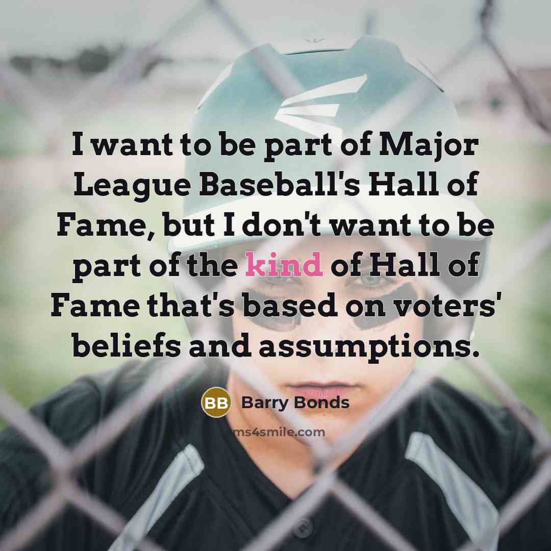 “I want to be part of Major League Baseball's Hall…” quote by Barry Bonds