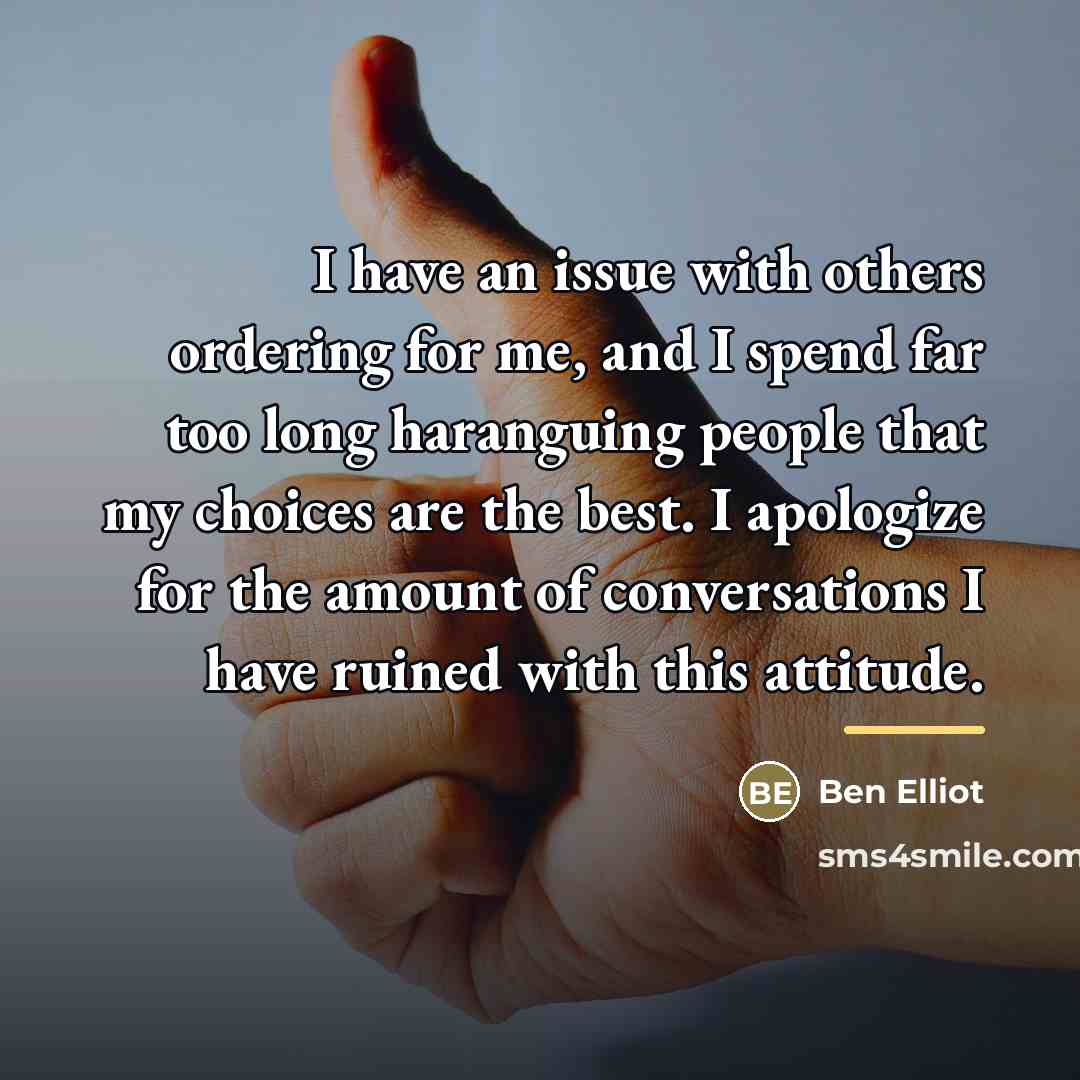 “I have an issue with others ordering for me, and…” quote by Ben Elliot