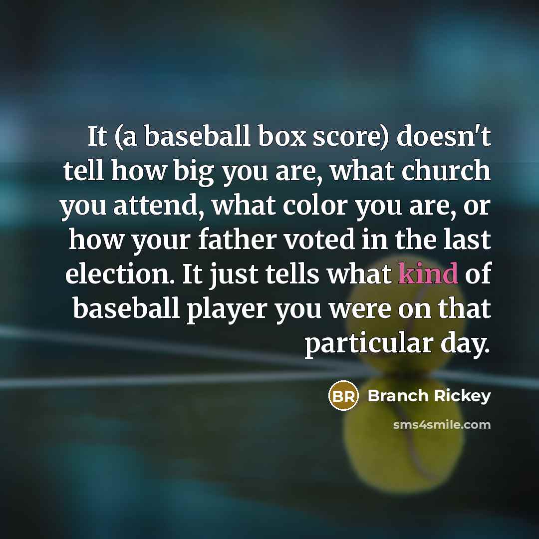 “It (a baseball box score) doesn't tell how big you…” quote by Branch Rickey