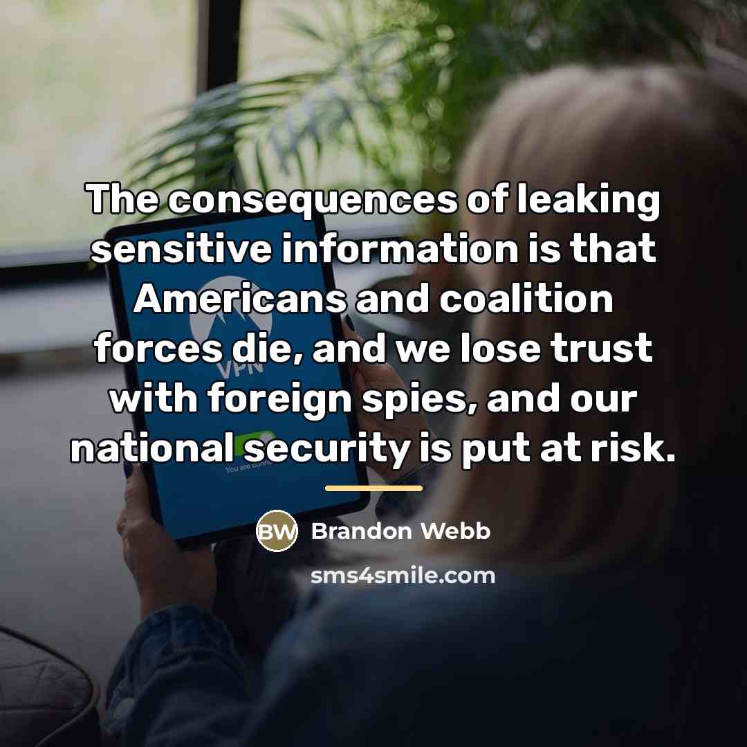 “The consequences of leaking sensitive information is that Americans and…” quote by Brandon Webb
