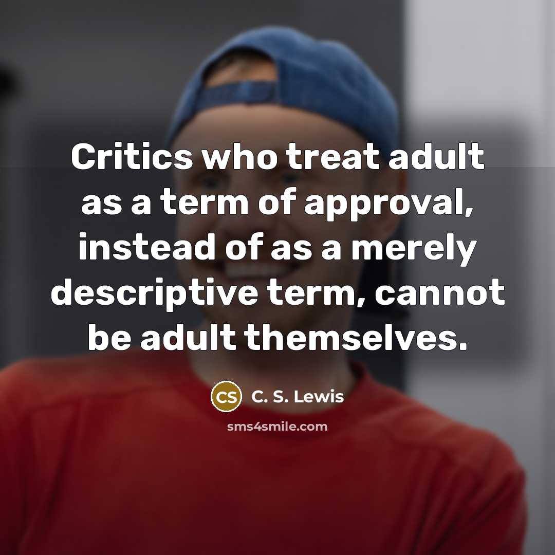 “Critics who treat adult as a term of approval, instead…” quote by C. S. Lewis