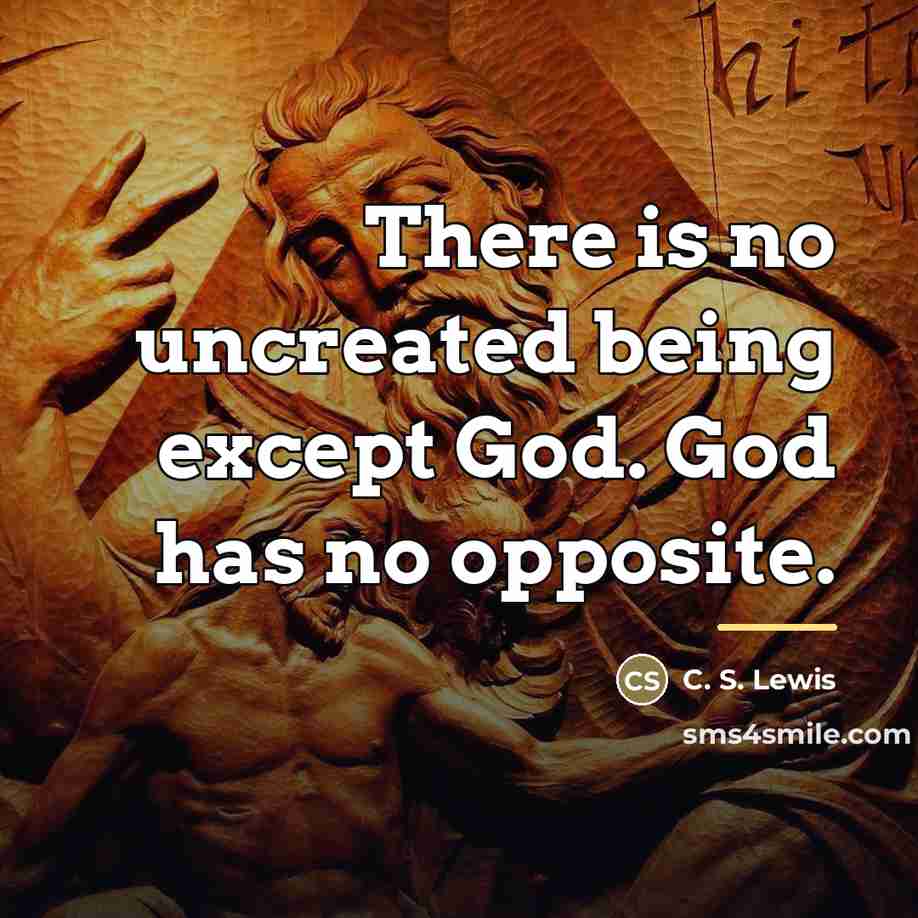 “There is no uncreated being except God. God has no…” quote by C. S. Lewis