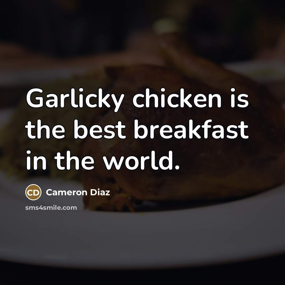 “Garlicky chicken is the best breakfast in the world.…” quote by Cameron Diaz