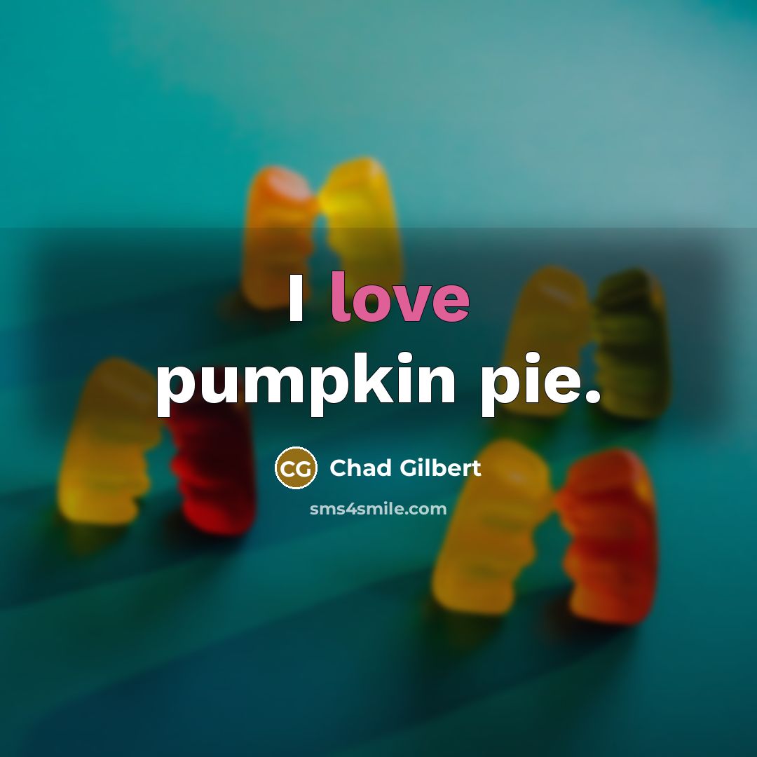 “I love pumpkin pie.…” quote by Chad Gilbert