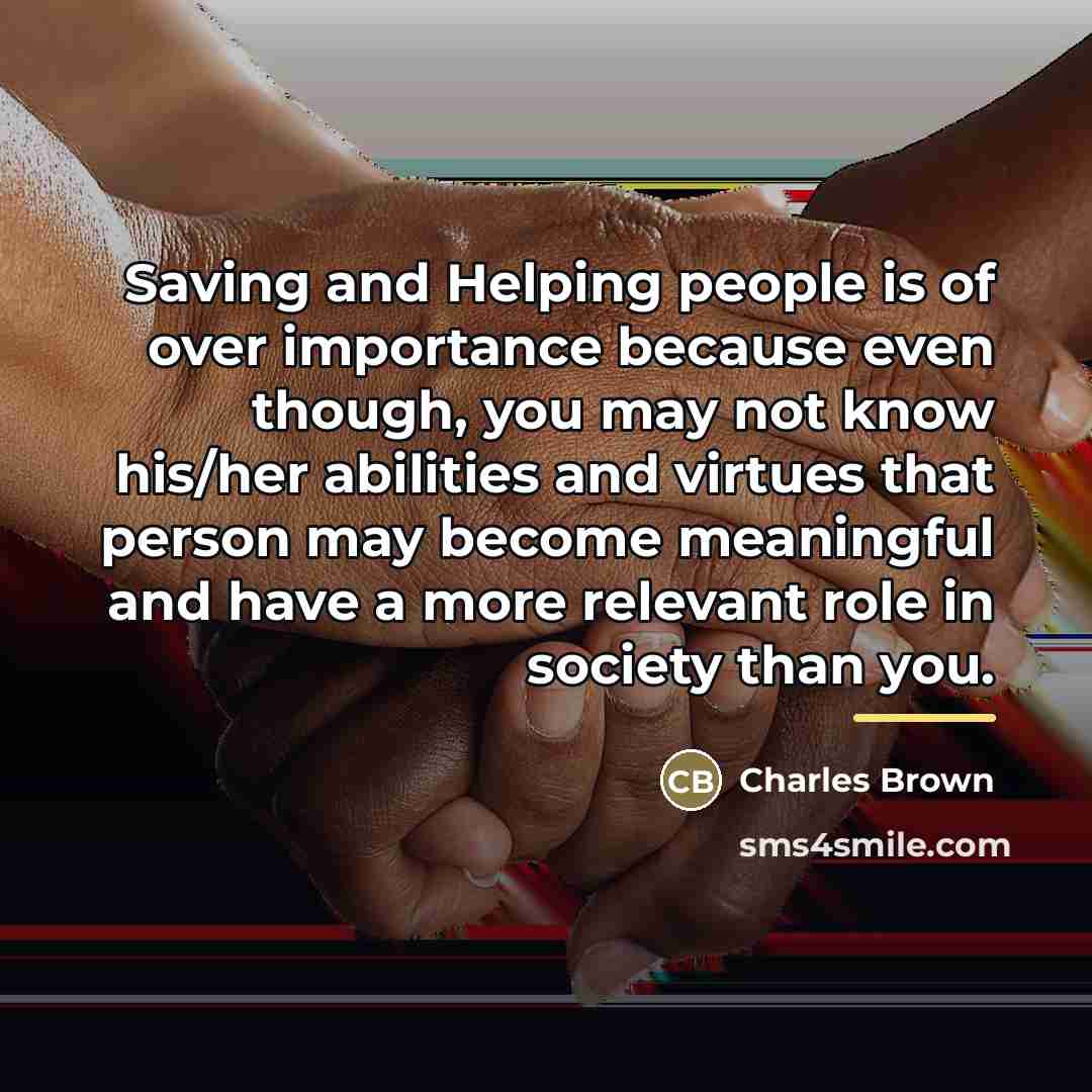 “Saving and Helping people is of over importance because even…” quote by Charles Brown