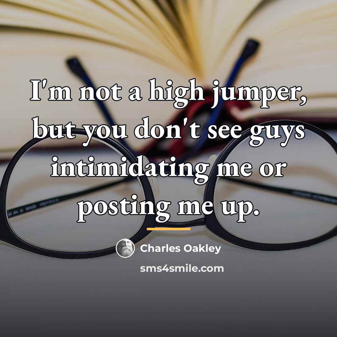 “I'm not a high jumper, but you don't see guys…” quote by Charles Oakley