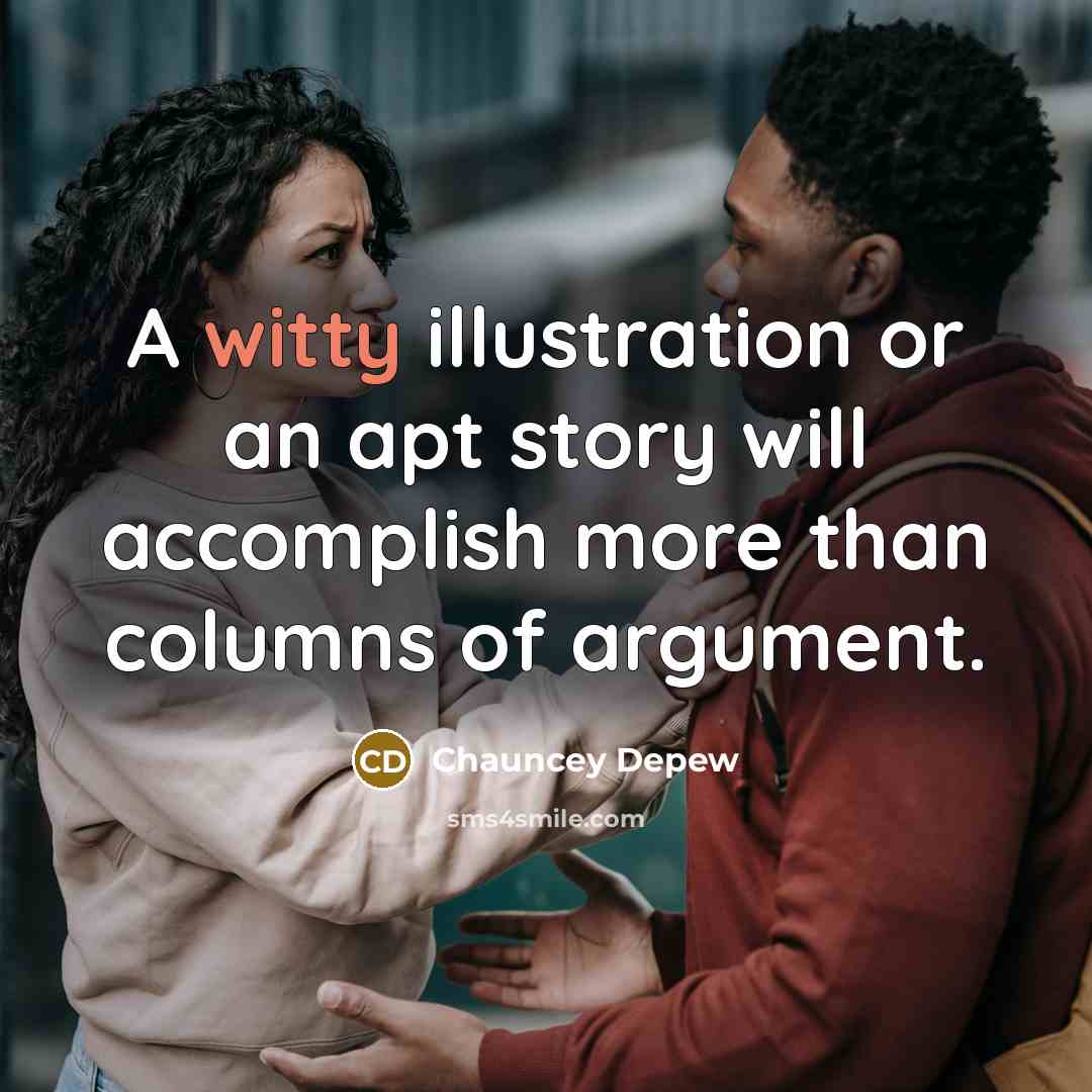 “A witty illustration or an apt story will accomplish more…” quote by Chauncey Depew