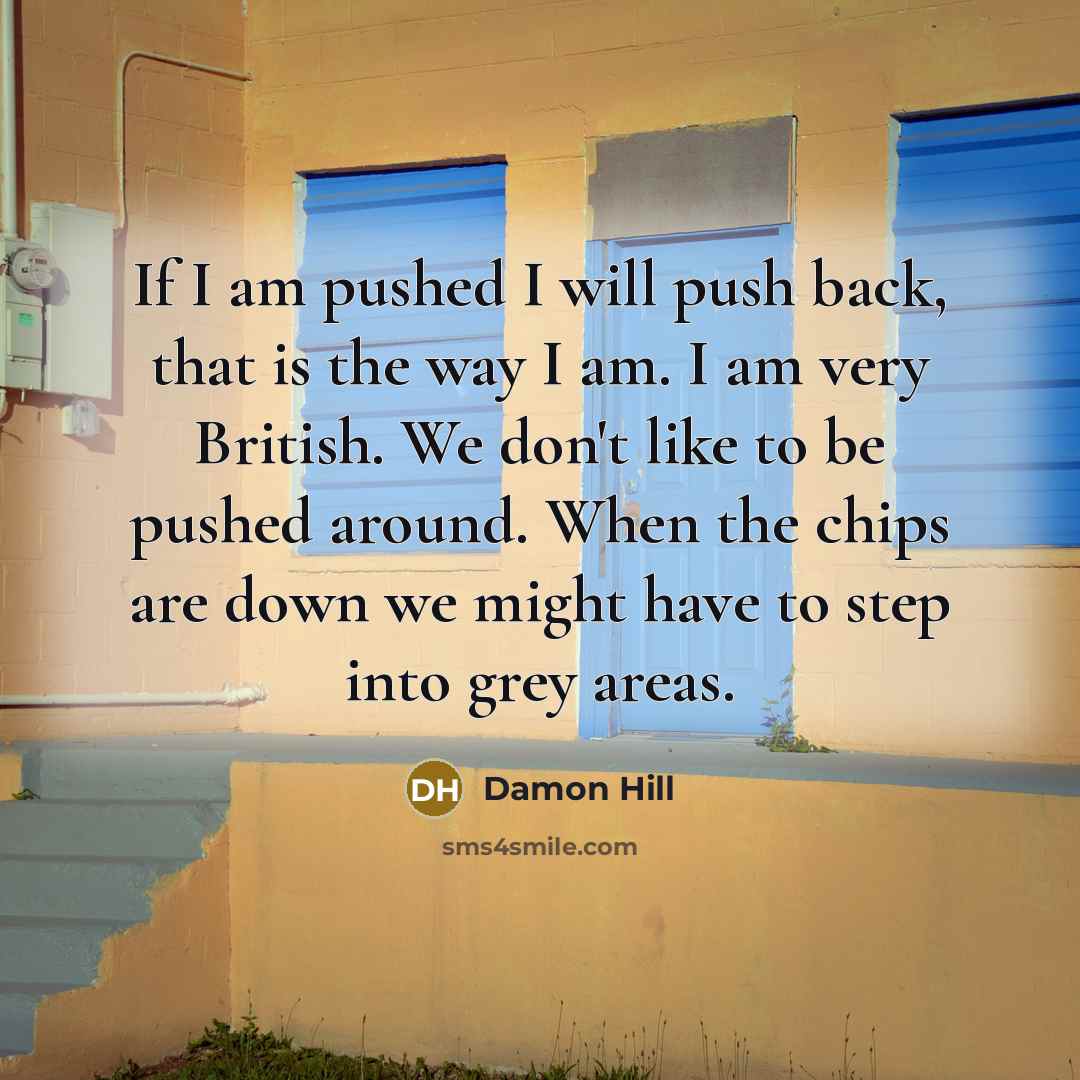 “If I am pushed I will push back, that is…” quote by Damon Hill