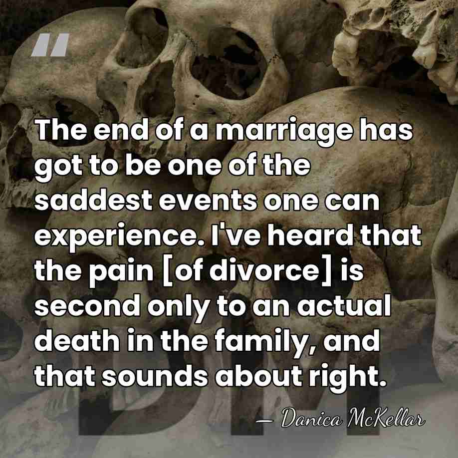 The end of a marriage has got to be one of the&hellip; - Danica McKellar