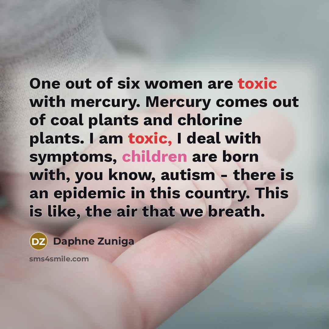 “One out of six women are toxic with mercury. Mercury…” quote by Daphne Zuniga