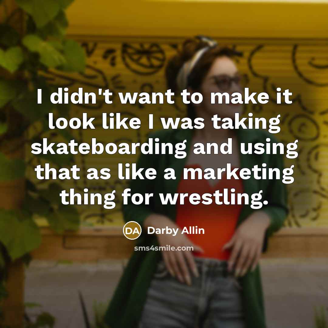 “I didn't want to make it look like I was…” quote by Darby Allin