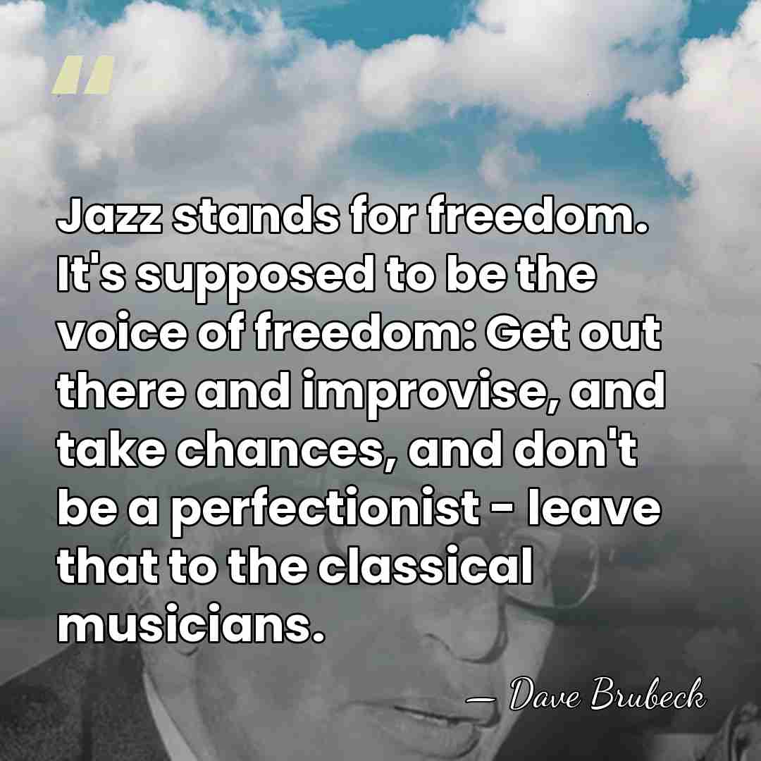 Jazz stands for freedom. It's supposed to be the voice of freedom:&hellip; - Dave Brubeck