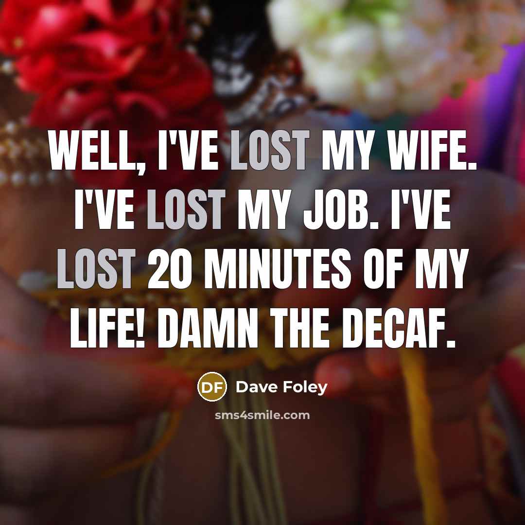 “Well, I've lost my wife. I've lost my job. I've…” quote by Dave Foley