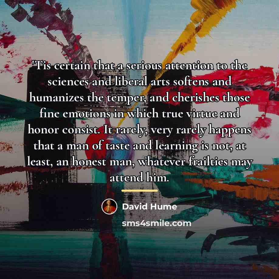 “'Tis certain that a serious attention to the sciences and…” quote by David Hume