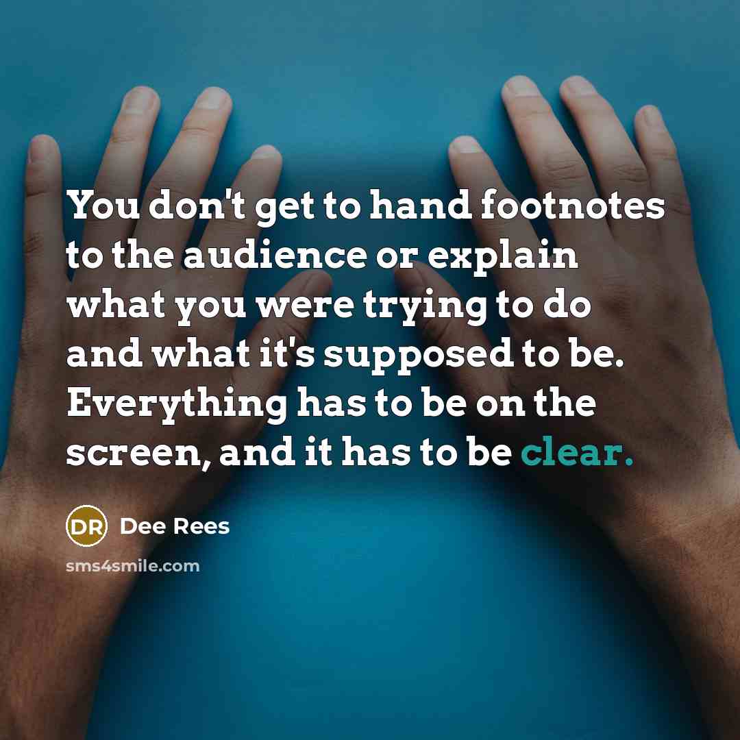 “You don't get to hand footnotes to the audience or…” quote by Dee Rees